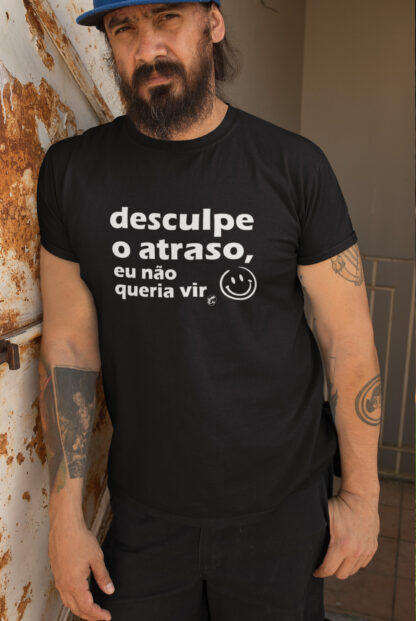 Quero Camisa - Camisas Personalizadas - Desculpe o atraso, eu não queria vir