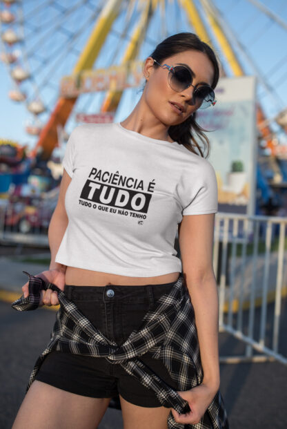 Quero Camisa - Camisas Personalizadas - Paciência é tudo, tudo que eu não tenho