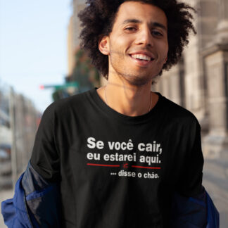 Quero Camisa - Camisas Personalizadas - Se você cair eu estarei aqui. Disse o chão