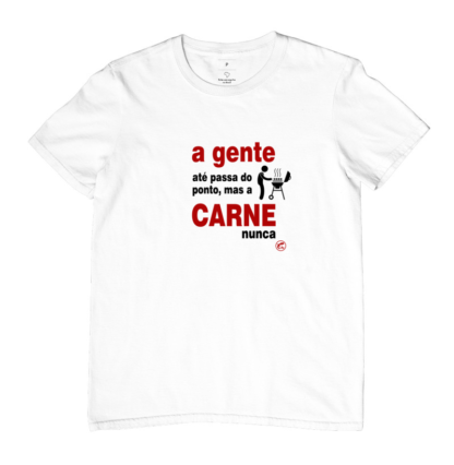 Quero Camisa - Camisas Personalizadas - A gente até passa do ponto, mas a carne não