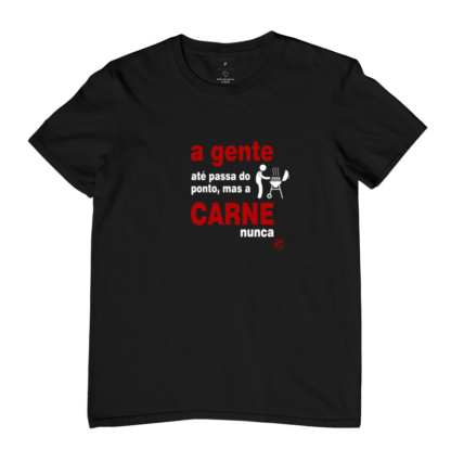 Quero Camisa - Camisas Personalizadas - A gente até passa do ponto, mas a carne não