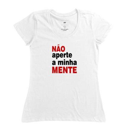 Quero Camisa - Camisas Personalizadas - Não aperte a minha mente!