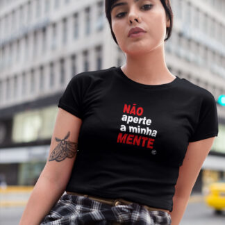 Quero Camisa - Camisas Personalizadas - Não aperte a minha mente!