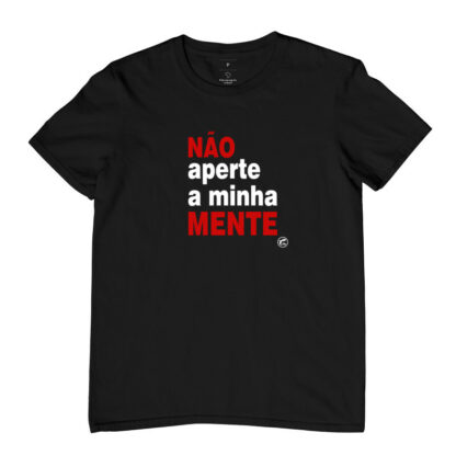 Quero Camisa - Camisas Personalizadas - Não aperte a minha mente!