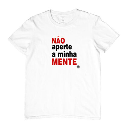Quero Camisa - Camisas Personalizadas - Não aperte a minha mente!