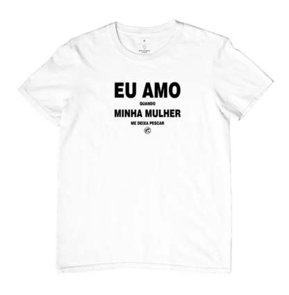 Quero Camisa - Camisas Personalizadas - Eu amo quando minha mulher me deixa pescar