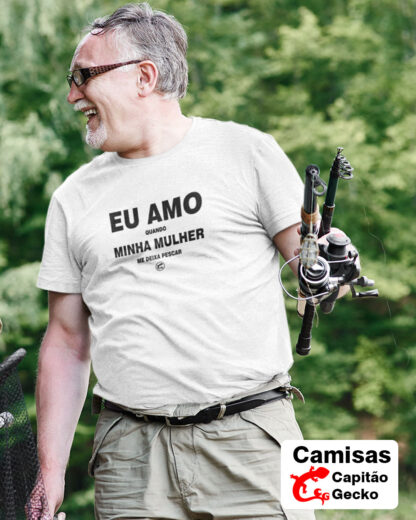 Quero Camisa - Camisas Personalizadas - Eu amo quando minha mulher me deixa pescar