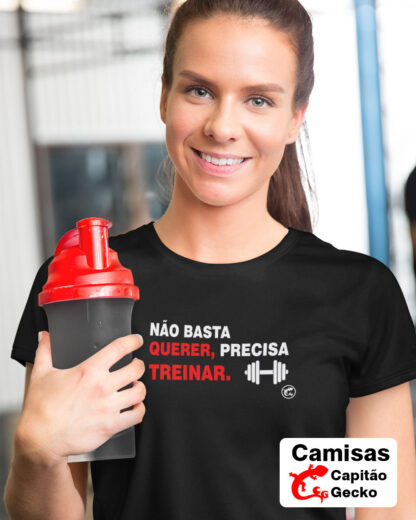 Quero Camisa - Camisas Personalizadas - NÃO BASTA QUERER, PRECISA TREINAR
