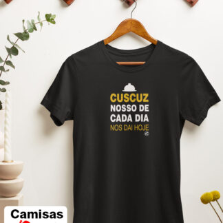 Quero Camisa - Camisas Personalizadas - Cuscuz nosso de cada dia nos dai hoje
