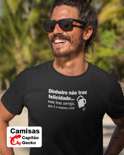 Quero Camisa - Camisas Personalizadas - Dinheiro não traz felicidade, mas traz cerveja, que é a mesma coisa