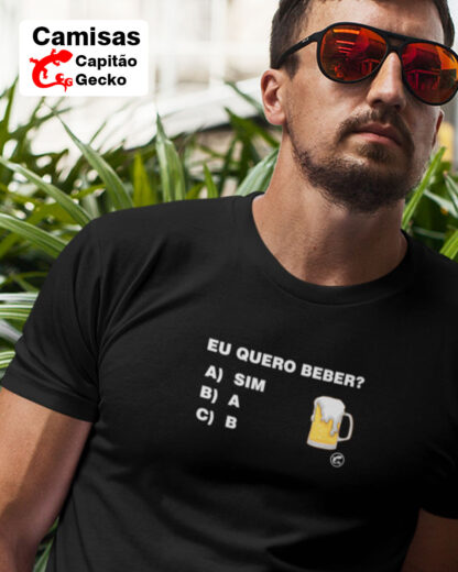 Quero Camisa - Camisas Personalizadas - Eu quero beber? Sim, a, b
