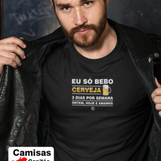 Quero Camisa - Camisas Personalizadas - Eu só bebo cerveja 3 dias por semana, ontem, hoje e amanhã