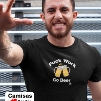 Quero Camisa - Camisas Personalizadas Fuck Work - Go Beer