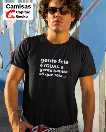 Quero Camisa - Camisas personalizadas - Gente Feia é igual a gente bonita, só que feia