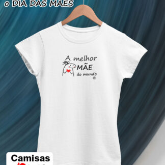 Quero Camisa - Camisas Personalizadas - Dia das mães - A melhor mãe do mundo