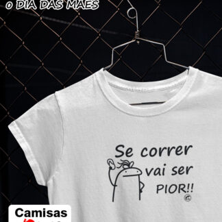 Quero Camisa - Camisas Personalizadas - Dia das mães - Se correr vai ser pior