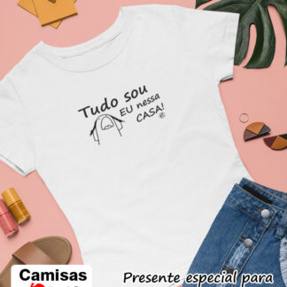 Quero Camisa - Camisas Personalizadas - Dia das mães - Tudo sou eu nessa casa