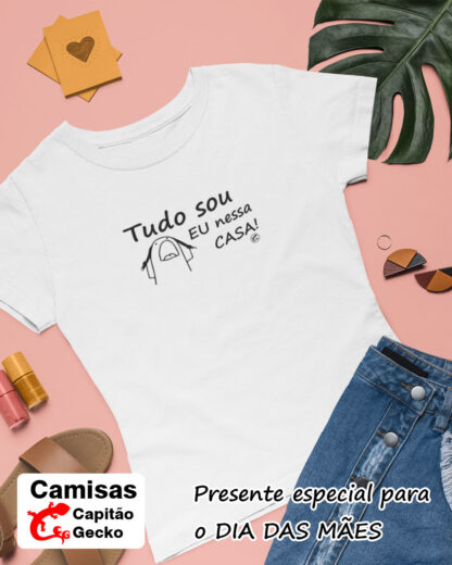 Quero Camisa - Camisas Personalizadas - Dia das mães - Tudo sou eu nessa casa