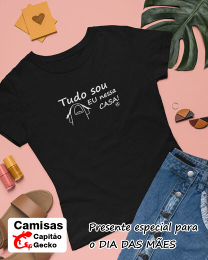 Quero Camisa - Camisas Personalizadas - Dia das mães - Tudo sou eu nessa casa